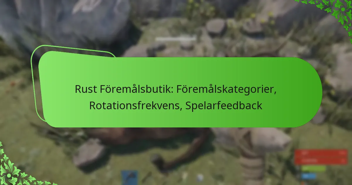 Rust Föremålsbutik: Föremålskategorier, Rotationsfrekvens, Spelarfeedback