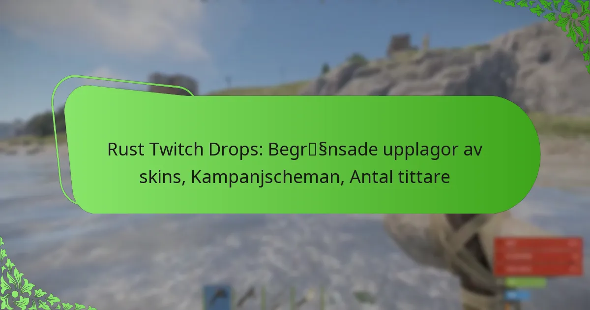 Rust Twitch Drops: Begränsade upplagor av skins, Kampanjscheman, Antal tittare