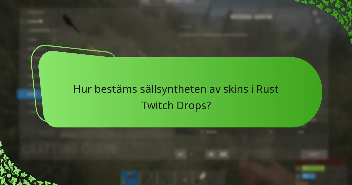 Hur bestäms sällsyntheten av skins i Rust Twitch Drops?