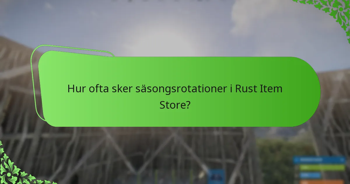 Hur ofta sker säsongsrotationer i Rust Item Store?
