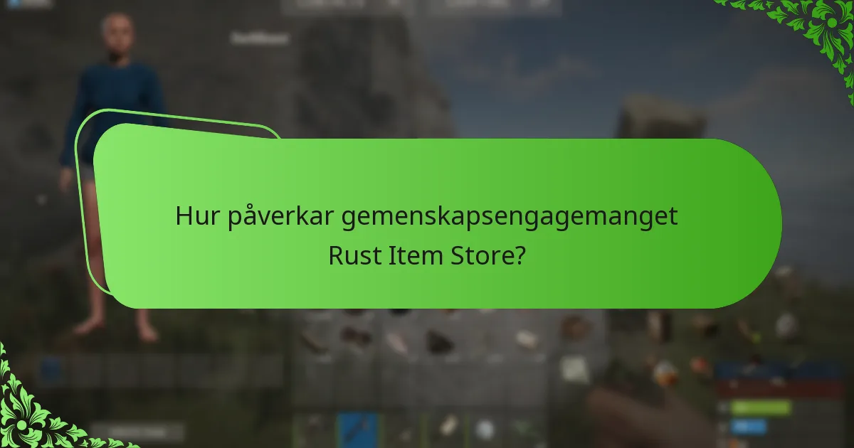 Hur påverkar gemenskapsengagemanget Rust Item Store?