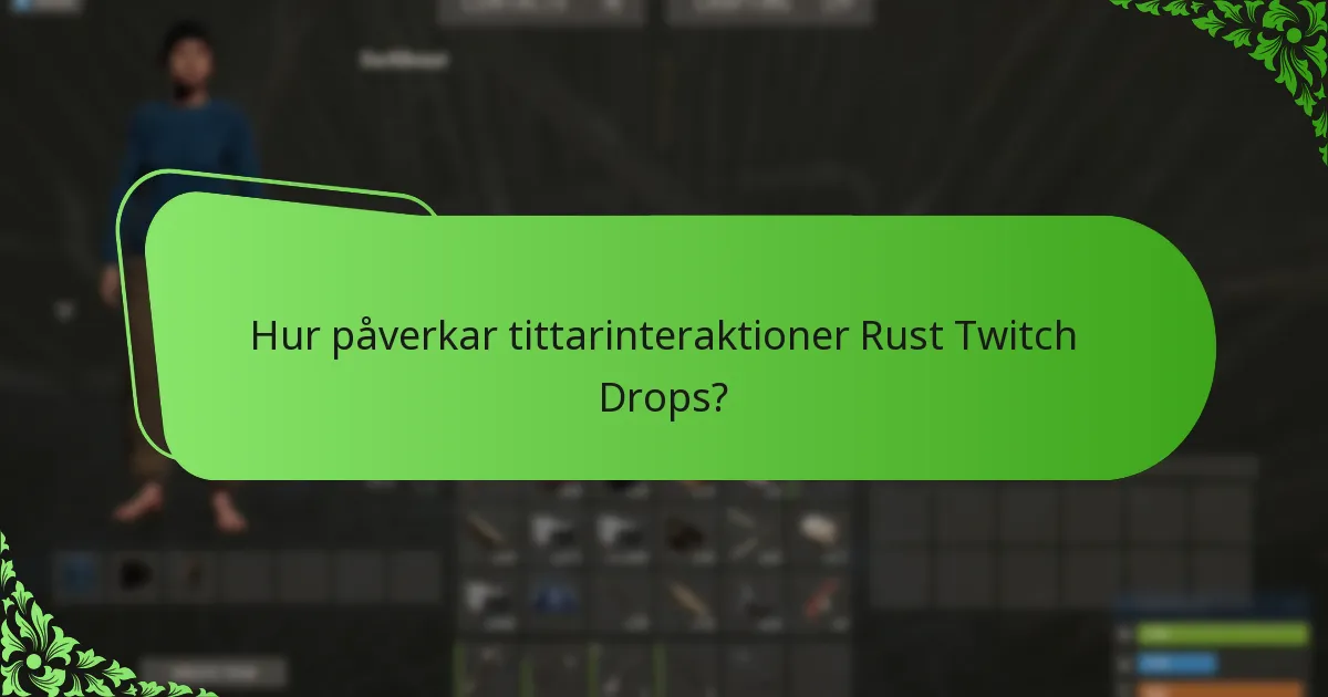 Hur påverkar tittarinteraktioner Rust Twitch Drops?