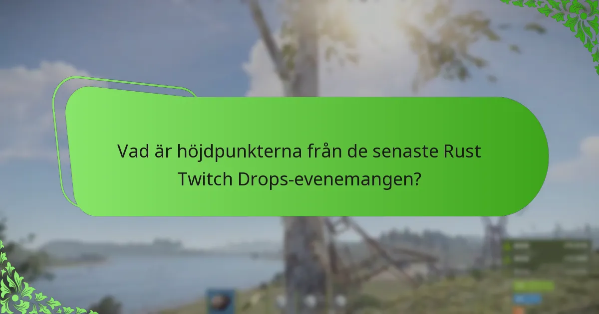 Vad är höjdpunkterna från de senaste Rust Twitch Drops-evenemangen?