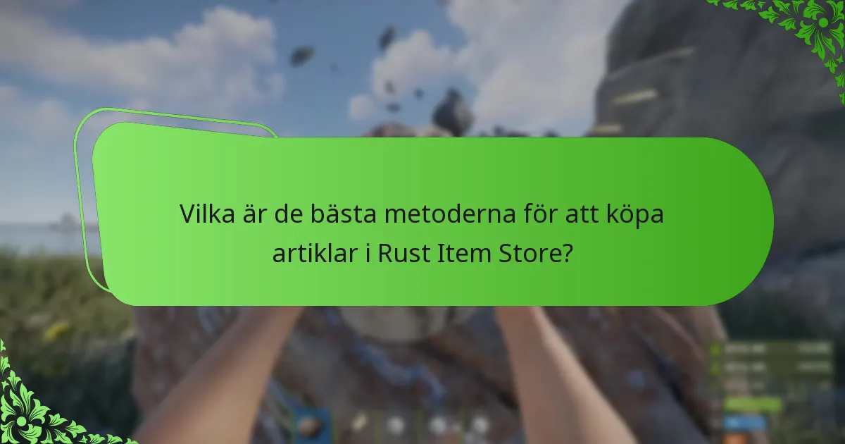 Vilka är de bästa metoderna för att köpa artiklar i Rust Item Store?