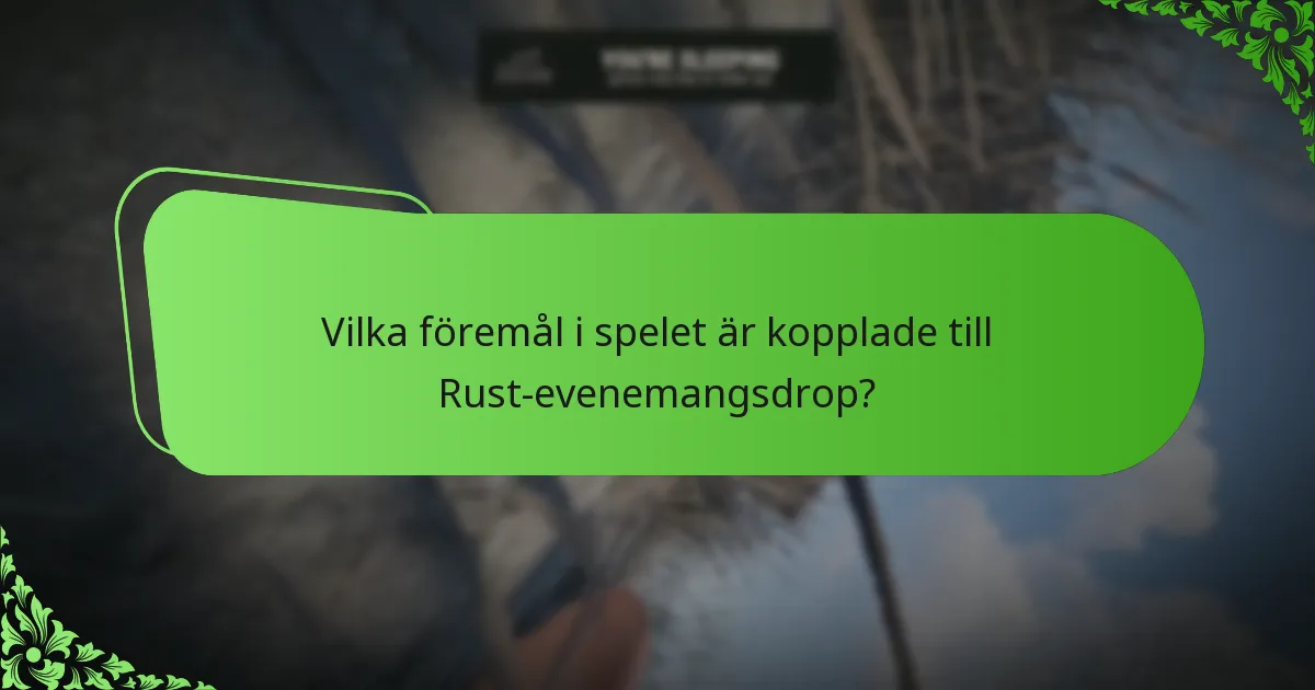 Vilka föremål i spelet är kopplade till Rust-evenemangsdrop?